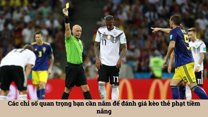 Các chỉ số quan trọng bạn cần nắm để đánh giá kèo thẻ phạt tiềm năng