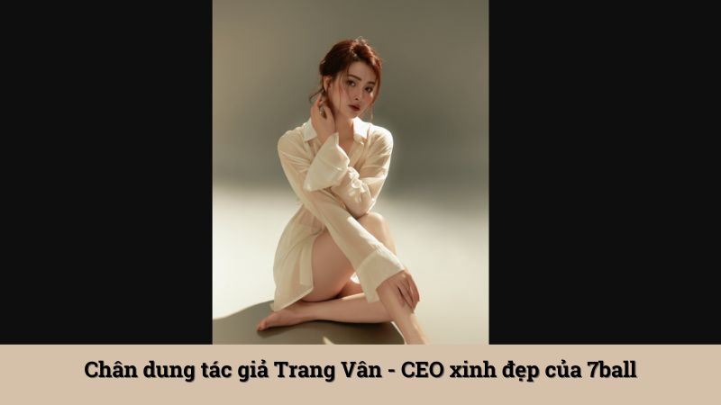 Chân dung tác giả Trang Vân - CEO xinh đẹp của 7ball