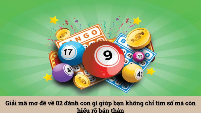 Giải mã mơ đề về 02 đánh con gì giúp bạn không chỉ tìm số mà còn hiểu rõ bản thân
