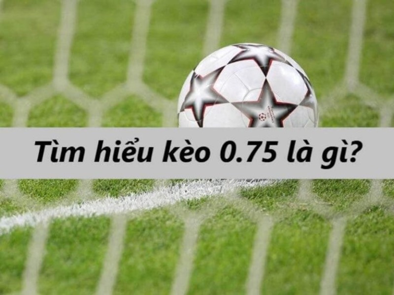 Trận đấu xuất hiện kèo chấp 0.75 không có nhiều chênh lệch