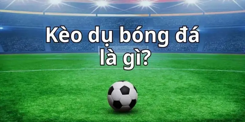 Kèo dụ là gì?