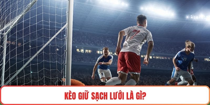 Khái niệm kèo giữ sạch lưới là gì?