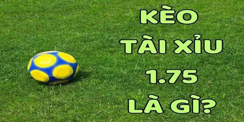 Kèo tài xỉu 1.5-2 là gì?