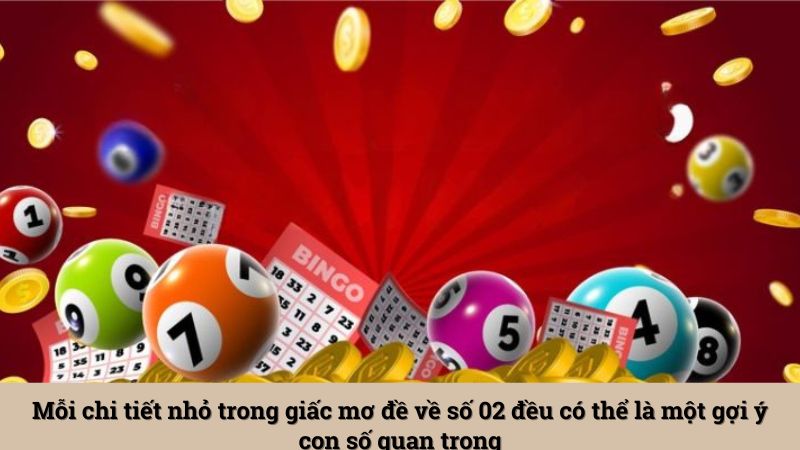Mỗi chi tiết nhỏ trong giấc mơ đề về số 02 đều có thể là một gợi ý con số quan trọng