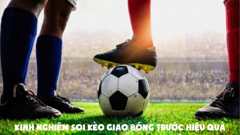 Xem lịch sử đối đầu để chơi kèo cược giao bóng trước hiệu quả