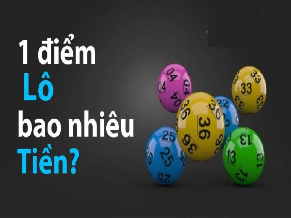 1 điểm lô bao nhiêu tiền là câu hỏi người chơi quan tâm