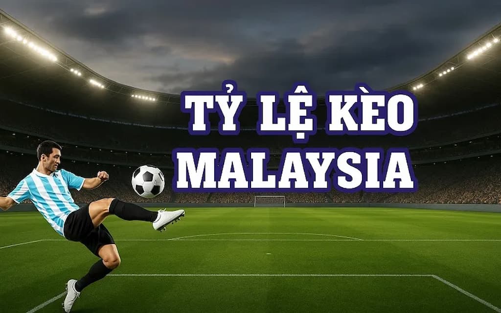 Tỷ lệ kèo Malaysia được sử dụng khá phổ biến